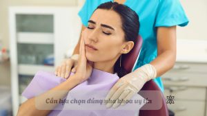 Cần lựa chọn nha khoa uy tín